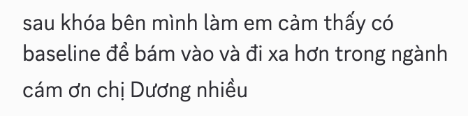 Tin nhắn học viên: sau khoá học em cảm thấy có baseline để bám vào và đi xa hơn trong ngành, cảm ơn chị Dương nhiều.